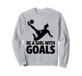 Be Goals Soccer Player Soccer Sweatshirt - Novelty Apparel Unisex