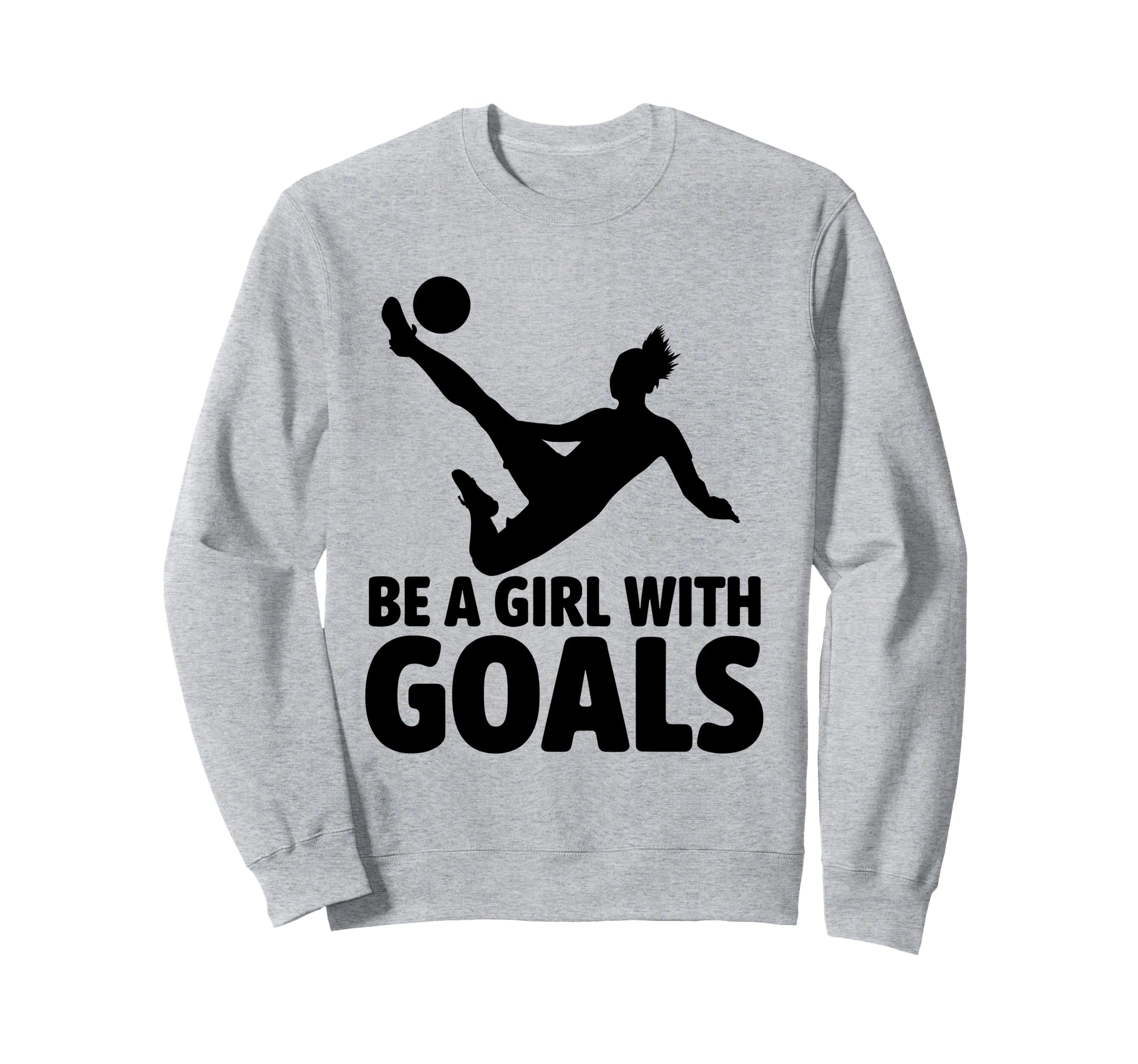Be Goals Soccer Player Soccer Sweatshirt - Novelty Apparel Unisex