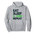 Eat Sleep Soccer Repeat Funny Soccer Hoodie - Streetwear Style Unisex