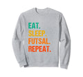 Eat Sleep Futsal Repeat Indoor Sweatshirt - Graphic Print for Adults