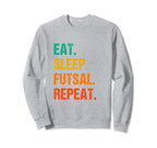 Eat Sleep Futsal Repeat Indoor Sweatshirt - Graphic Print for Adults