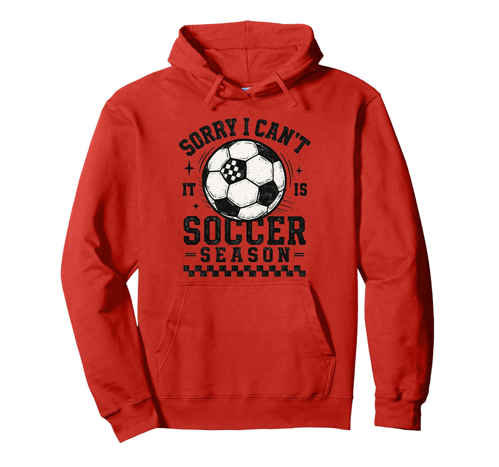 Sorry I Cant It Is Soccer Season Hoodie - Fun Novelty Design for Adults
