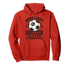 Sorry I Cant It Is Soccer Season Hoodie - Fun Novelty Design for Adults