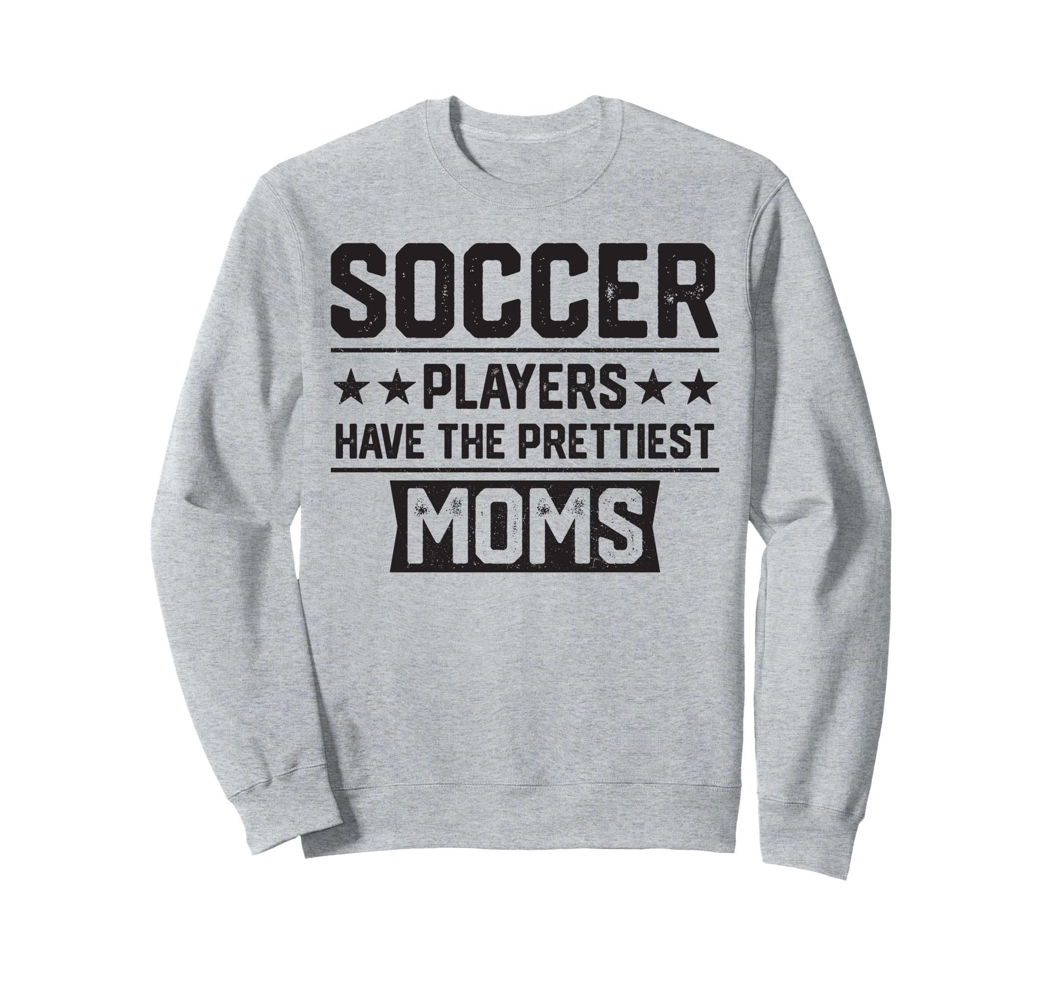 Soccer Players Have Prettiest Moms Sweatshirt - Unique Graphic Unisex