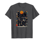 Born To Play Playful Sports And T-Shirt - Casual Everyday Wear Men Women