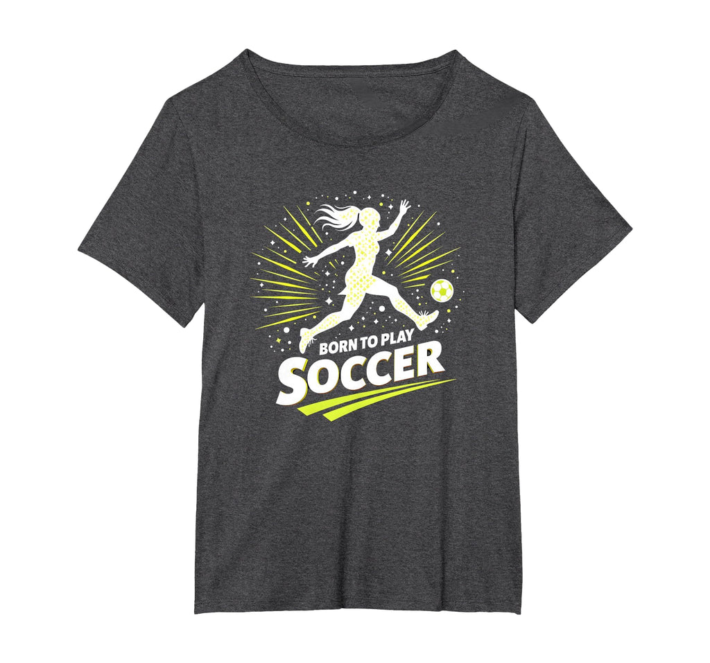 Born To Play Soccer Womens T-Shirt - Unique Graphic for Adults