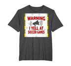 Warning I Yell Soccer Games T-Shirt - Trendy Graphic for Adults