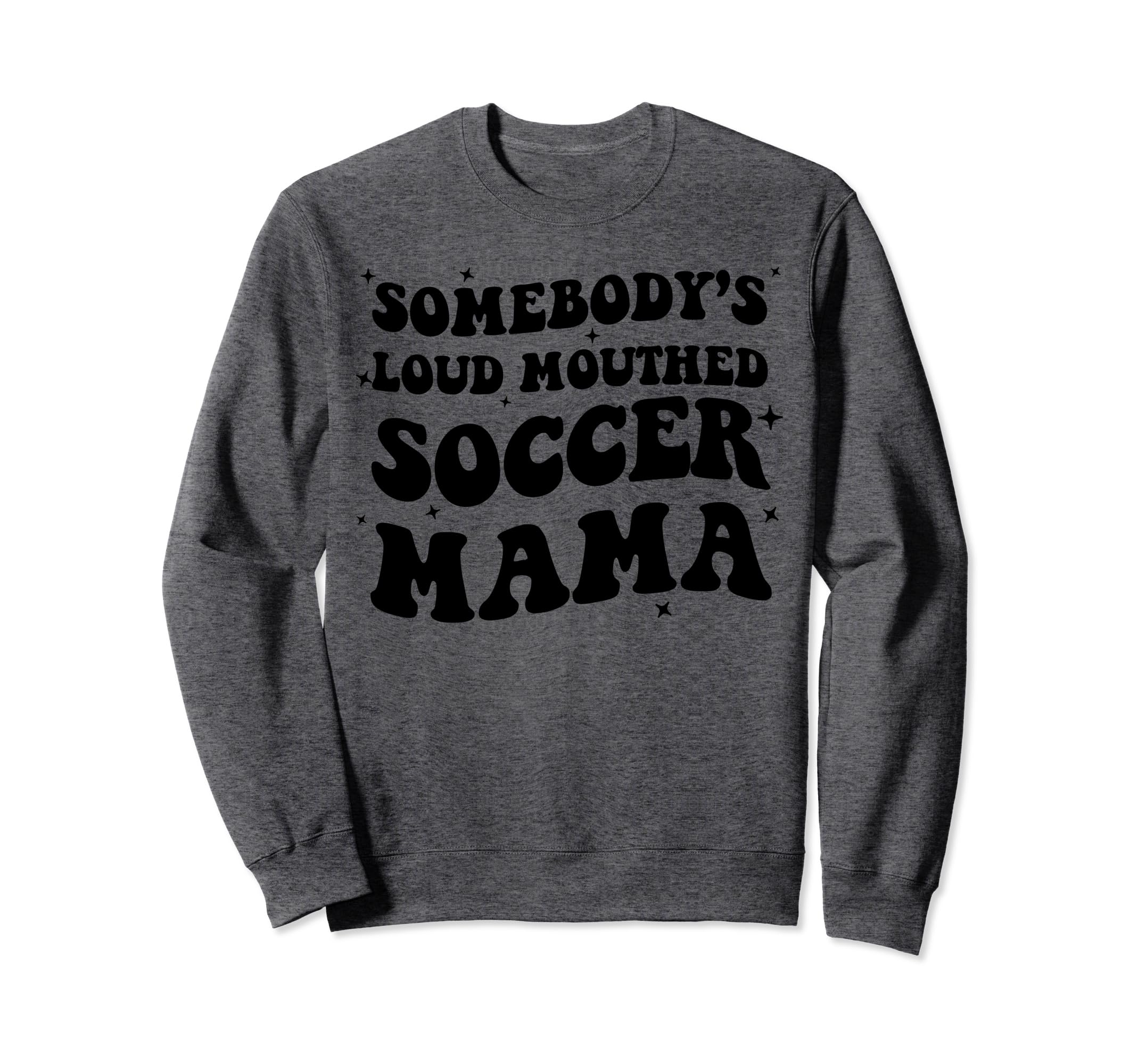 Somebodys Loud Mouthed Soccer Mama Sweatshirt - Novelty Apparel Unisex
