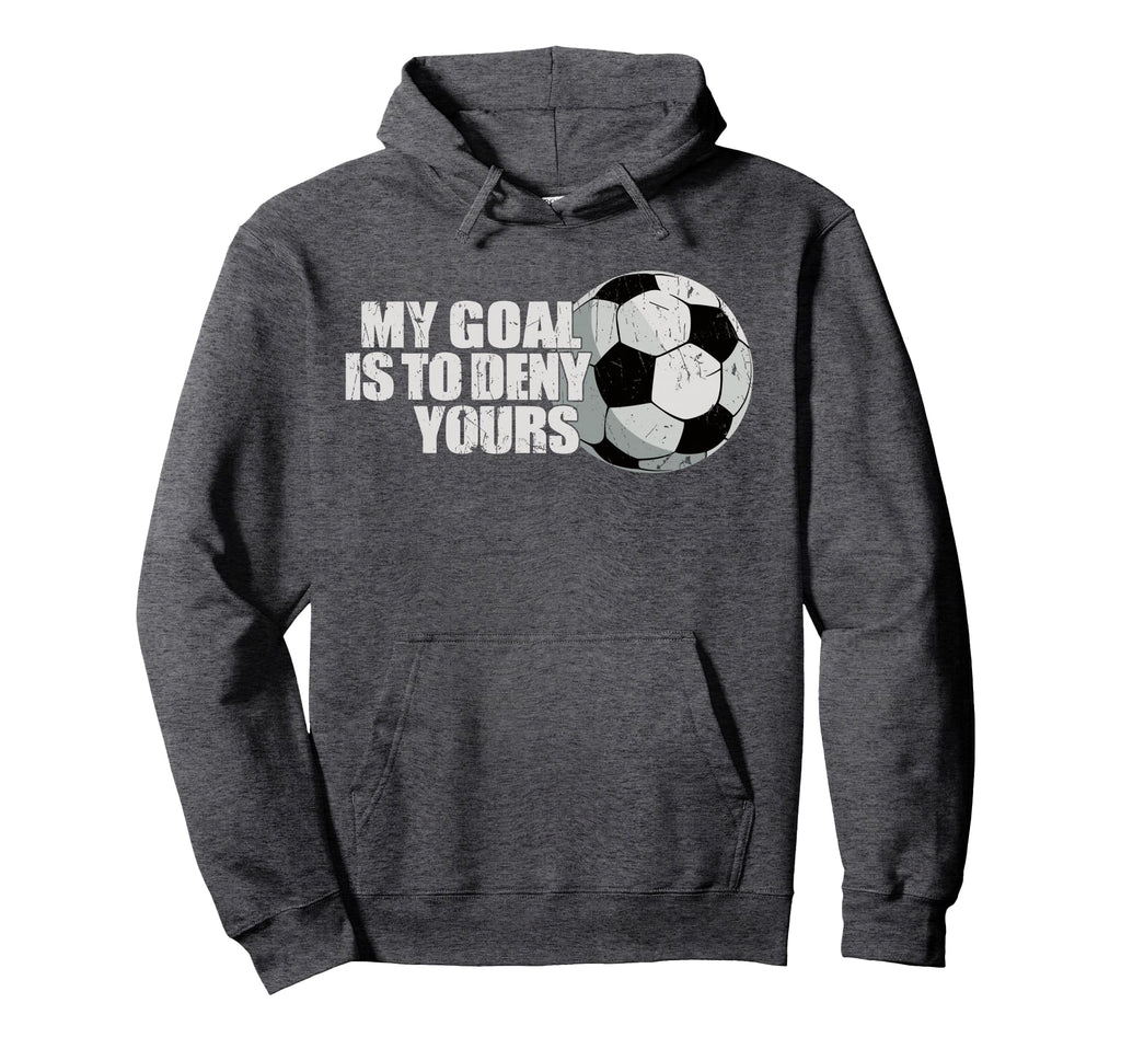 My Goal Is To Deny Yours Soccer Hoodie - Streetwear Style Unisex