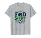 Field Sister Soccer Sibling Pride Sporty T-Shirt - Graphic Print Unisex