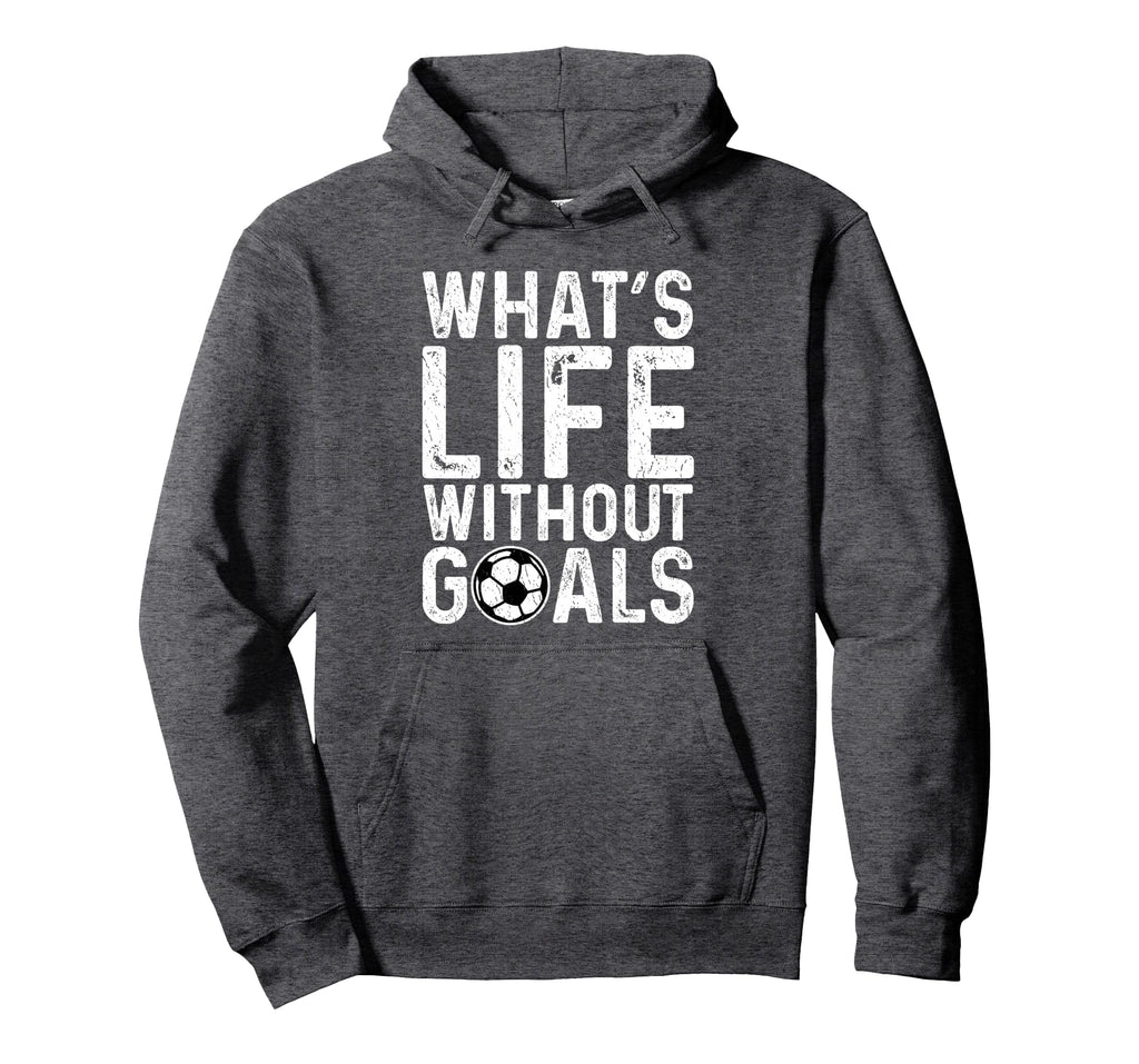 Whats Life Without Goals Soccer Hoodie - Casual Everyday Wear for Adults
