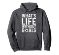Whats Life Without Goals Soccer Hoodie - Casual Everyday Wear for Adults