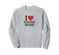 I Love Soccer Moms Sweatshirt - Minimalist Print for Adults