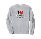 I Love Soccer Moms Sweatshirt - Minimalist Print for Adults