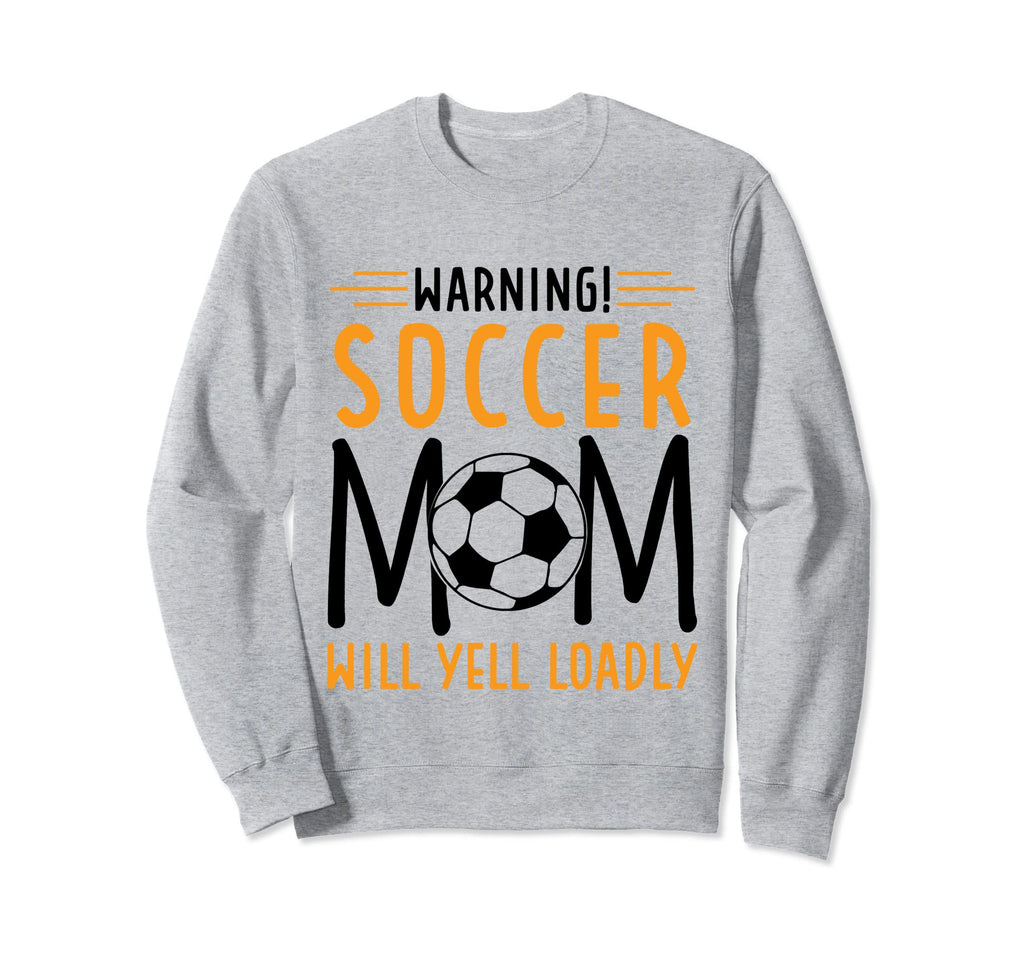 Warning Soccer Mom Will Yell Loudly Sweatshirt - Trendy Graphic Men Women