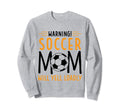 Warning Soccer Mom Will Yell Loudly Sweatshirt - Trendy Graphic Men Women