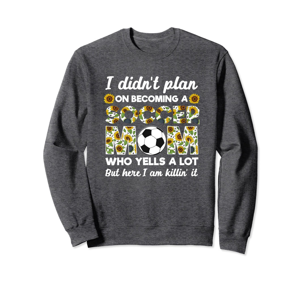 I Didnt Plan Becoming Soccer Mom Sweatshirt - Aesthetic Graphic Men Women