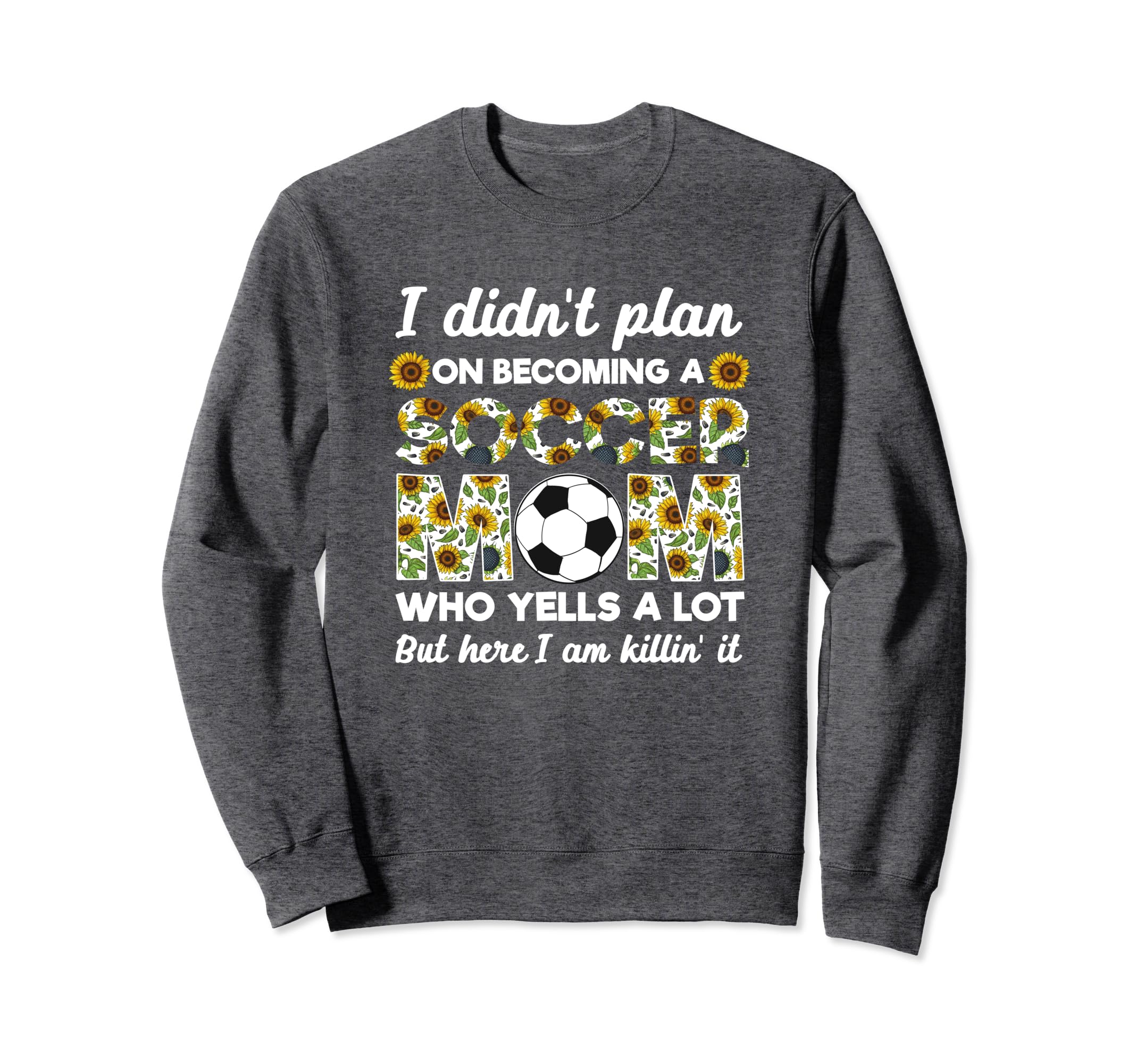 I Didnt Plan Becoming Soccer Mom Sweatshirt - Aesthetic Graphic Men Women
