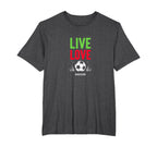 Live Love Soccer Inspiring Sports Fan T-Shirt - Trendy Graphic Men Women