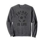 Futbol Is Life Soccer Sweatshirt - Trendy Graphic Unisex