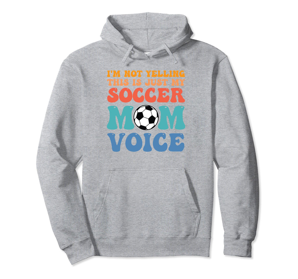 Im Not Yelling This Is Just My Soccer Mom Hoodie - Unique Graphic Unisex
