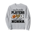 My Favorite Players Call Me Nonna Sweatshirt - Novelty Apparel Unisex