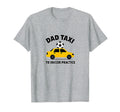 Dad Taxi To Soccer Practice Funny T-Shirt - Novelty Apparel for Adults