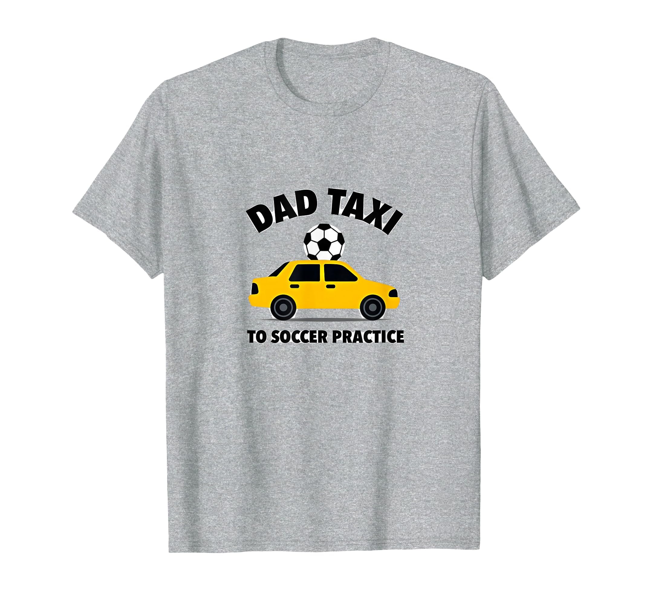 Dad Taxi To Soccer Practice Funny T-Shirt - Novelty Apparel for Adults