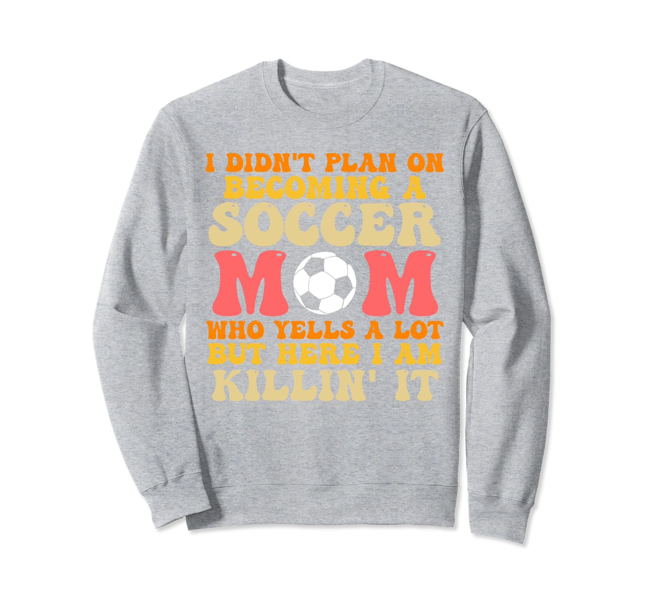 I Didnt Plan Becoming Soccer Mom Sweatshirt - Novelty Apparel for Adults