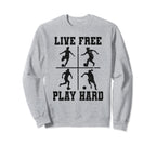 Live Free Play Hard Funny Soccer Sweatshirt - Casual Everyday Wear Unisex