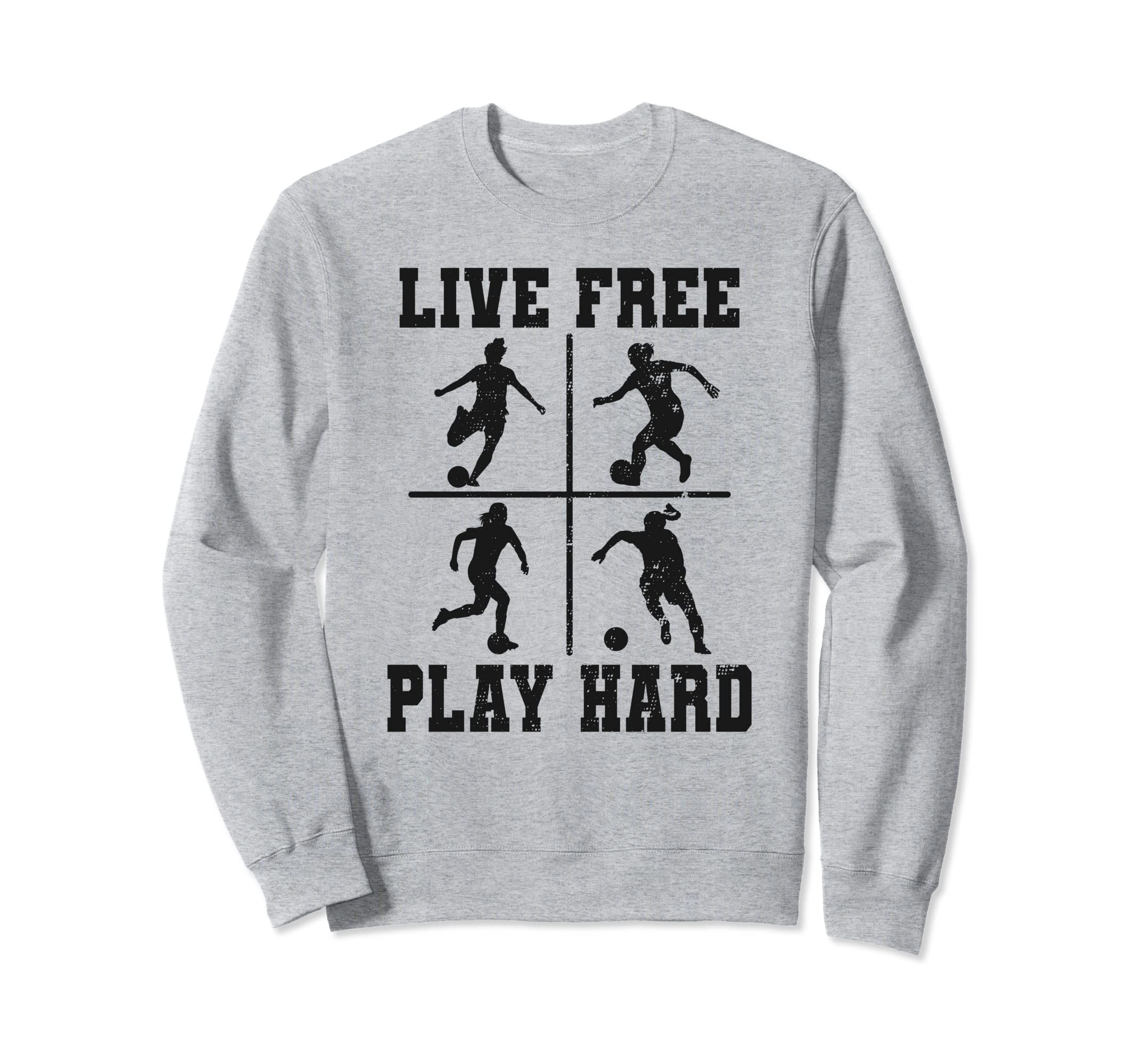 Live Free Play Hard Funny Soccer Sweatshirt - Casual Everyday Wear Unisex