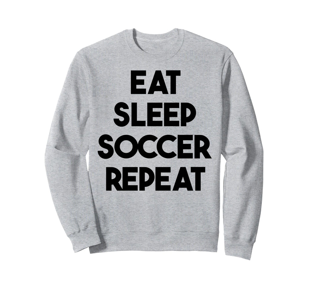 Soccer Funny Eat Sleep Soccer Repeat Sweatshirt - Graphic Print Unisex