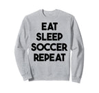 Soccer Funny Eat Sleep Soccer Repeat Sweatshirt - Graphic Print Unisex