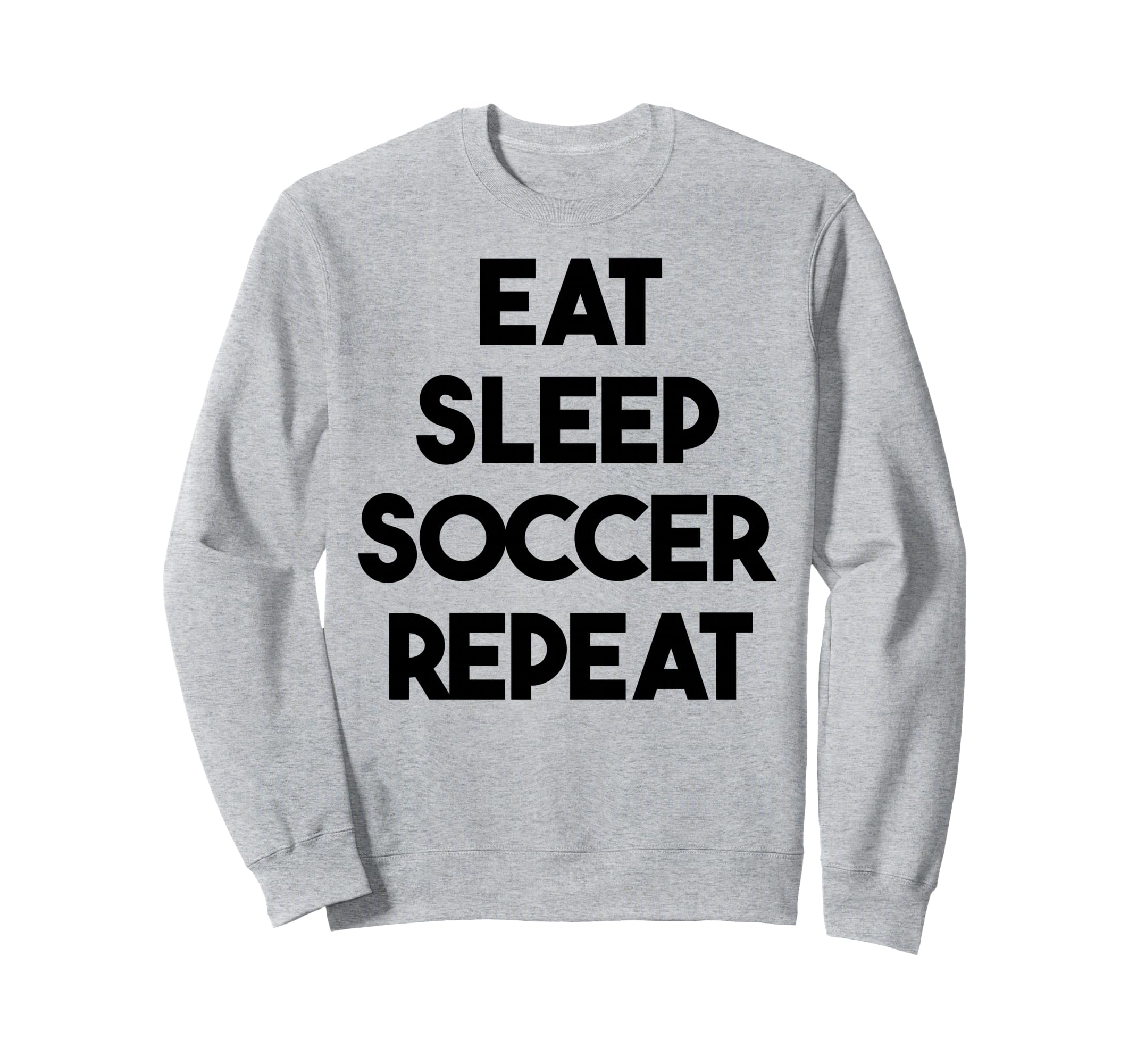 Soccer Funny Eat Sleep Soccer Repeat Sweatshirt - Graphic Print Unisex
