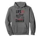Football Collection Life Is Better Soccer Hoodie - Streetwear Style Unisex