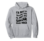 Im Not Yelling This Is Just My Soccer Hoodie - Novelty Apparel for Adults