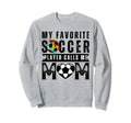 My Favorite Soccer Player Calls Me Sweatshirt - Graphic Print Men Women
