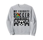My Favorite Soccer Player Calls Me Sweatshirt - Graphic Print Men Women