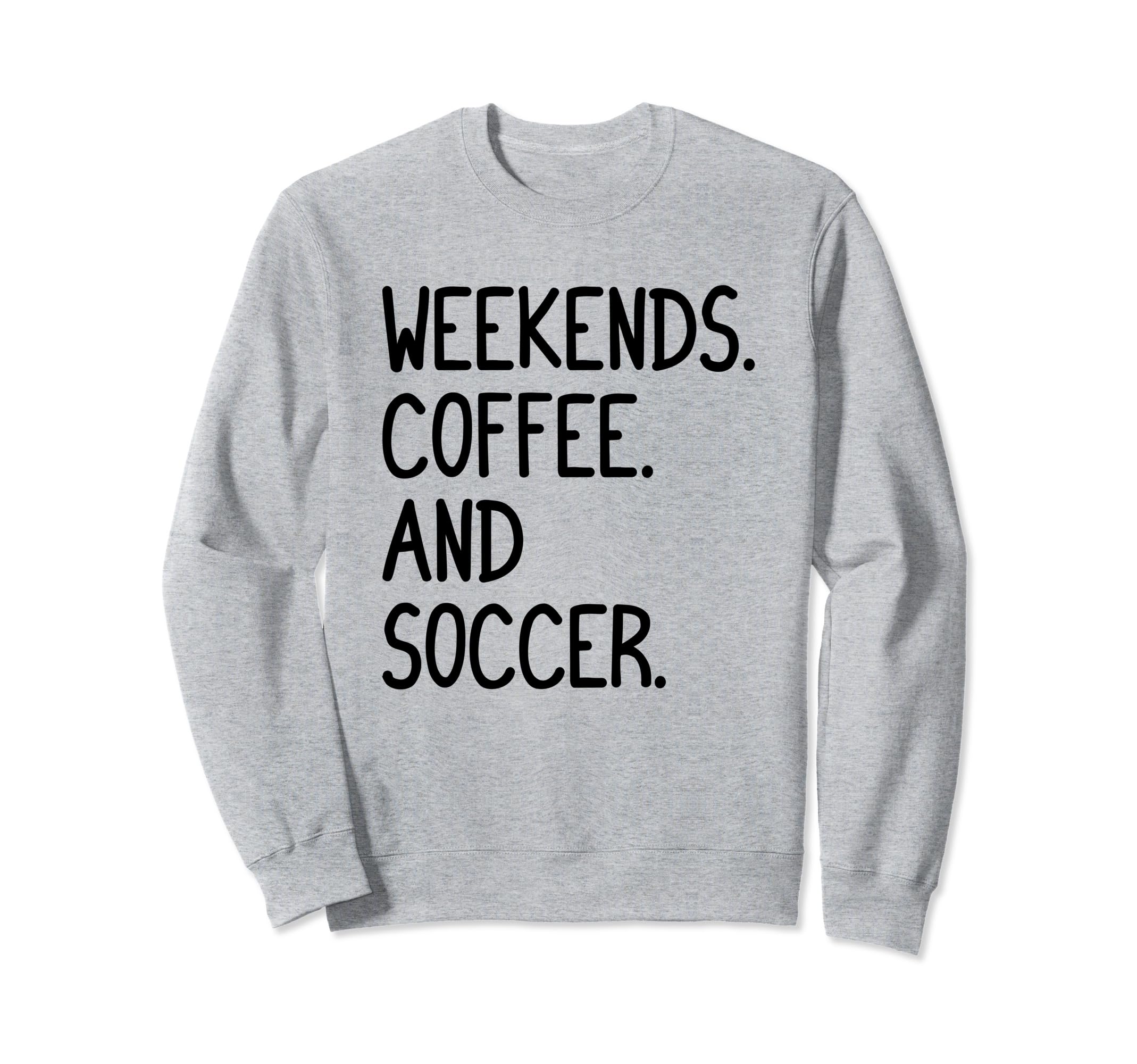 Funny Weekends Coffee And Soccer Gift Sweatshirt - Streetwear Style Unisex