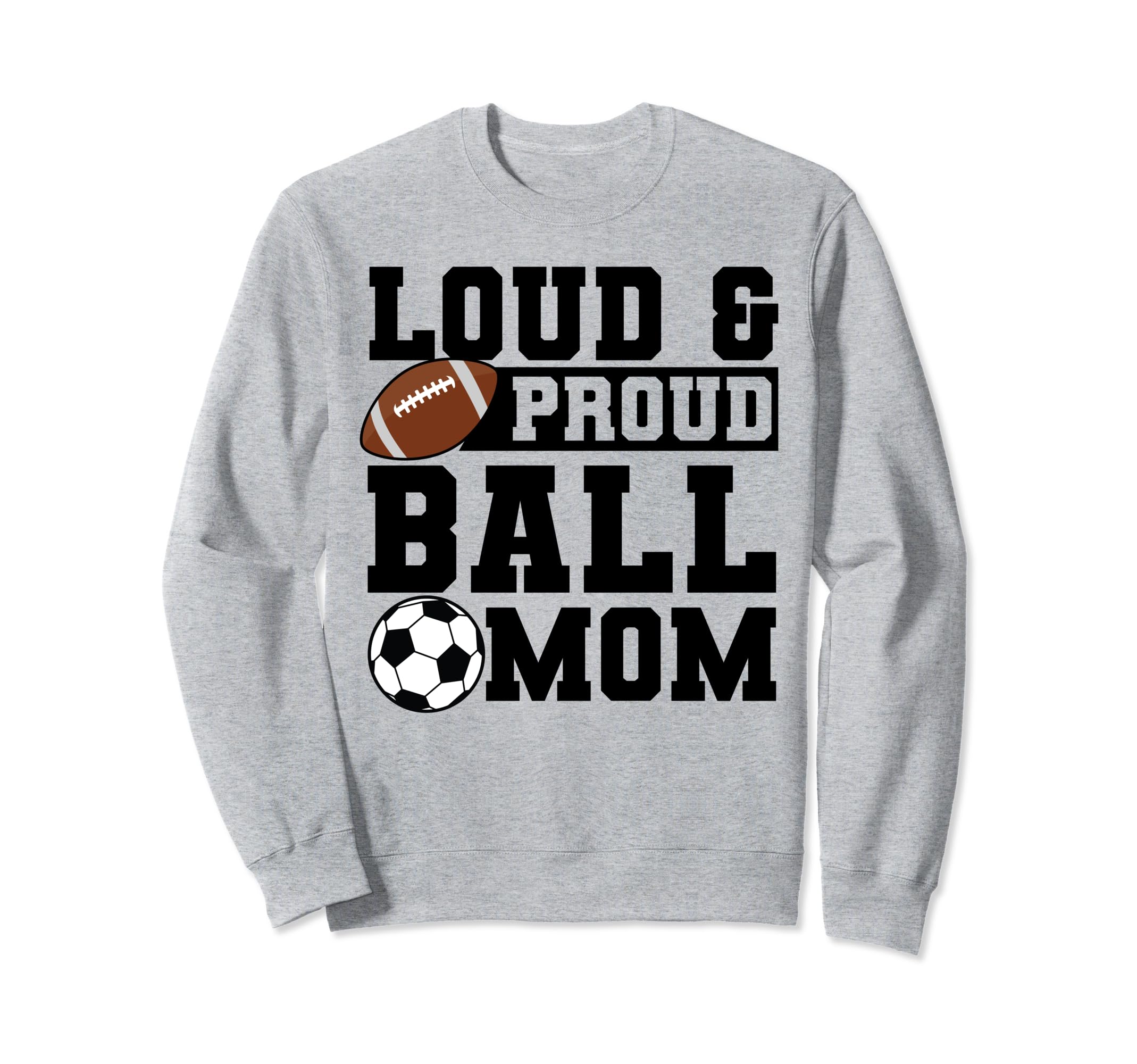 Loud Proud Ball Mom Soccer Player Sweatshirt - Novelty Apparel Men Women