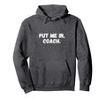 Funny Put Me Coach Soccer Football Hoodie - Aesthetic Graphic Unisex