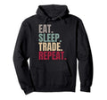 Eat Sleep Trade Repeat Hoodie - Graphic Print Men Women