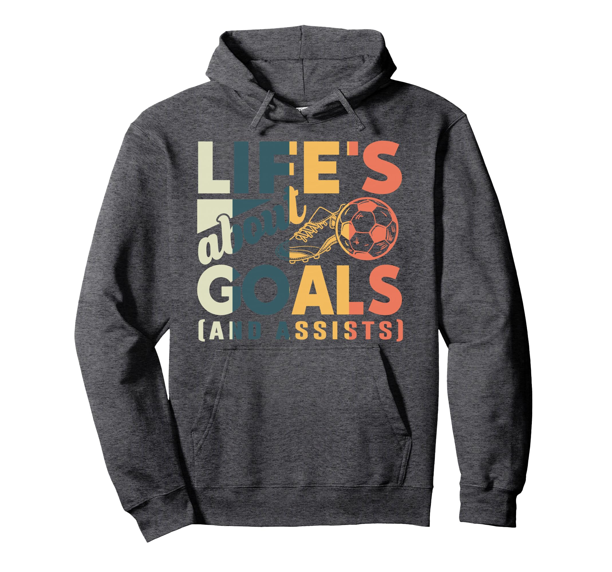 Lifes About Goals And Assists Soccer Hoodie - Fun Novelty Design Unisex