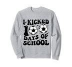 Funny Soccer I Kicked 100 Days School Sweatshirt - Custom Art Print Unisex