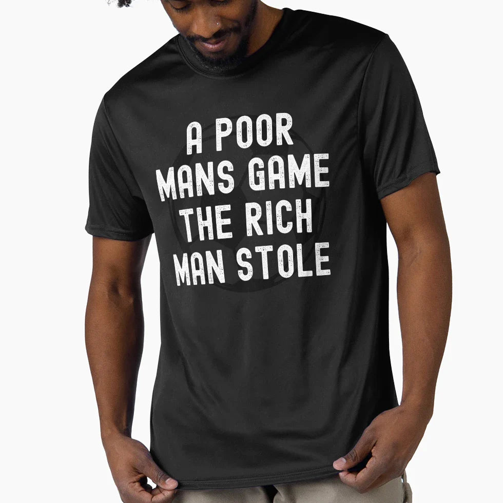 Poor Mans Game Rich Stole Football T-Shirt - Custom Art Print Unisex