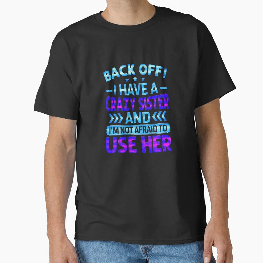 Back Off I Have Crazy Sister And I M Not T-Shirt - Minimalist Print Unisex