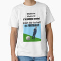 Watch It Its Gonna Move Football T-Shirt - Streetwear Style Unisex