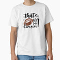 Thats My Cousin T-Shirt - Graphic Print Men Women