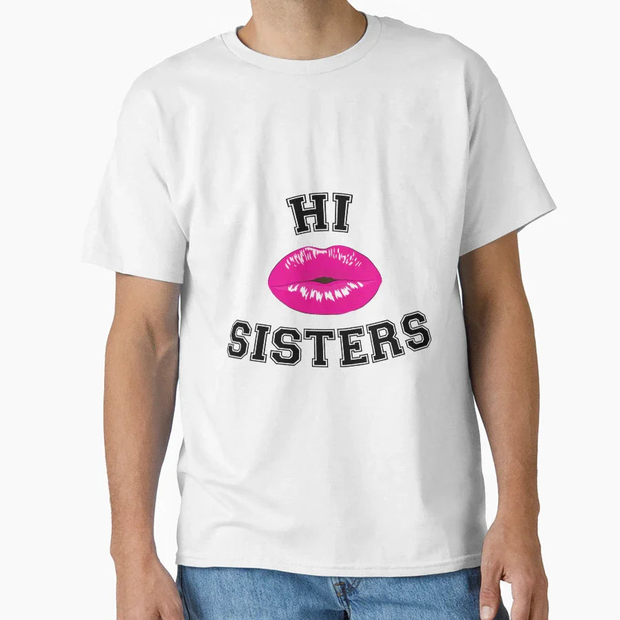 Hi Sisters T-Shirt - Custom Art Print Unisex