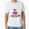 Hi Sisters T-Shirt - Custom Art Print Unisex